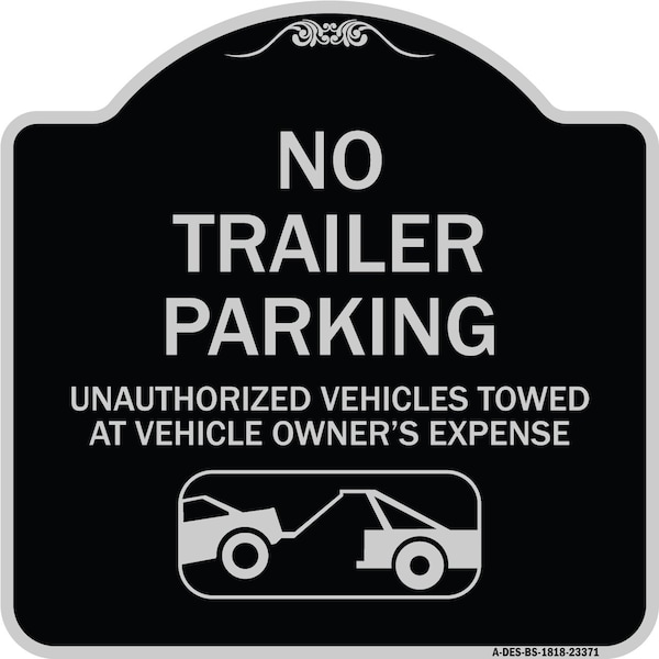 Parking Restriction No Trailer Parking Unauthorized Vehicles Towed at Owner Expense, BS-1818-23371